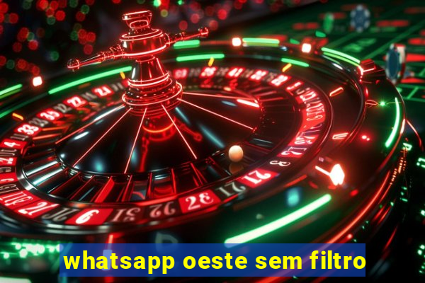 whatsapp oeste sem filtro